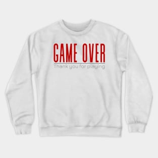 GAME OVER – Thank you for playing Crewneck Sweatshirt